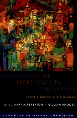 Perception of Faces, Objects, and Scenes: Analytic and Holistic Processes - Peterson, Mary A (Editor), and Rhodes, Gillian (Editor)