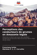 Perceptions des conducteurs de grumes en Amazonie lgale