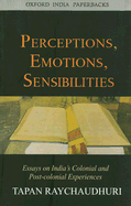 Perceptions, Emotions, Sensibilities: Essays on India's Colonial and Post-Colonial Experiences