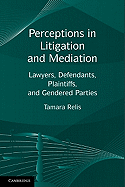 Perceptions in Litigation and Mediation: Lawyers, Defendants, Plaintiffs, and Gendered Parties