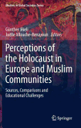 Perceptions of the Holocaust in Europe and Muslim Communities: Sources, Comparisons and Educational Challenges