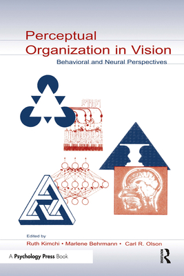 Perceptual Organization in Vision: Behavioral and Neural Perspectives - Kimchi, Ruth (Editor), and Behrmann, Marlene (Editor), and Olson, Carl R (Editor)