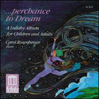 Perchance to Dream-A Lullaby Album for Children and Adults - Carol Rosenberger