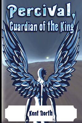Percival, Guardian of the King - North, Kent, and Lakin, Susanne (Editor)