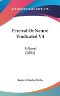 Percival or Nature Vindicated V4: A Novel (1801)