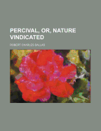 Percival, Or, Nature Vindicated - Dallas, Robert Charles