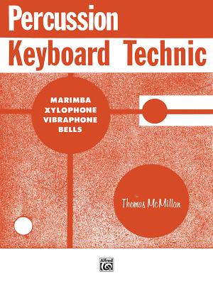 Percussion Keyboard Technic: Marimba, Xylophone, Vibraphone, Bells - McMillan, Thomas