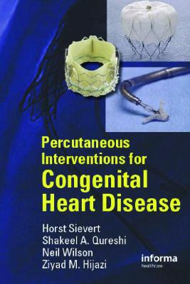 Percutaneous Interventions for Congenital Heart Disease - Sievert, Horst (Editor), and Qureshi, Shakeel (Editor), and Wilson, Neil (Editor)