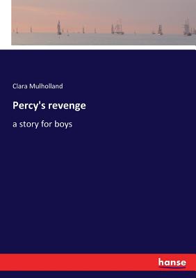 Percy's revenge: a story for boys - Mulholland, Clara
