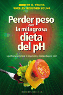 Perder Peso Con La Milagrosa Dieta del PH - Young, Robert O, PH.D.