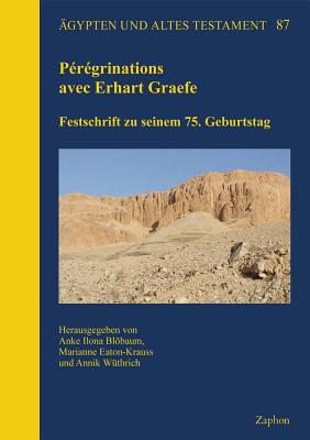 Peregrinations Avec Erhart Graefe: Festschrift Zu Seinem 75. Geburtstag - Eaton-Krauss, Marianne (Editor), and Ilona Blobaum, Anke (Editor), and Wuthrich, Annik (Editor)