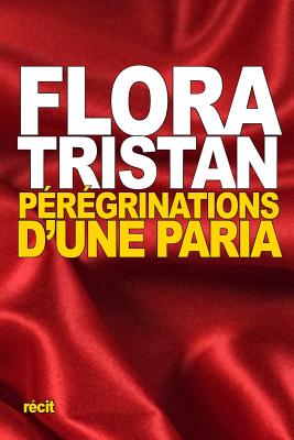 Peregrinations D'Une Paria - Tristan, Flora