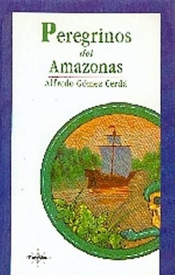 Peregrinos del Amazonas - Gomez Cerda, Alfredo