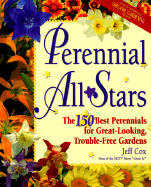 Perennial All-Stars: The 150 Best Perennials for Great-Looking, Trouble-Free Gardens - Cox, Jeff