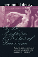Perennial Decay: On the Aesthetics and Politics of Decadance