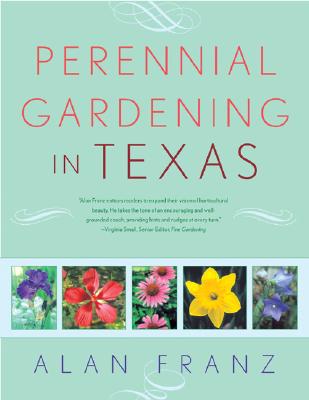Perennial Gardening in Texas - Franz, Alan Dean