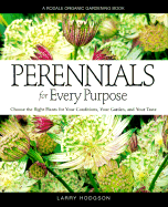 Perennials for Every Purpose: Choose the Plants for Your Conditions, Your Garden, and Your Taste - Hodgson, Larry