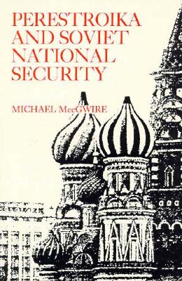 Perestroika and Soviet National Security - McCgwire, Michael
