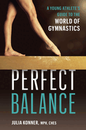 Perfect Balance: A Young Athlete's Guide to the World of Gymnastics