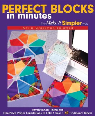 Perfect Blocks in Minutes the Make It Simpler Way: Revolutionary Technique - One-Piece Paper Foundations to Fold & Sew - 60 Traditional Blocks - Solomon, Anita Grossman