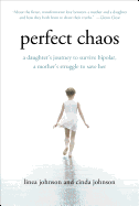Perfect Chaos: A Daughter's Journey to Survive Bipolar, a Mother's Struggle to Save Her