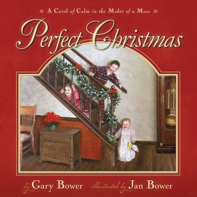 Perfect Christmas: A Carol of Calm in the Midst of the Mess - Bower, Gary