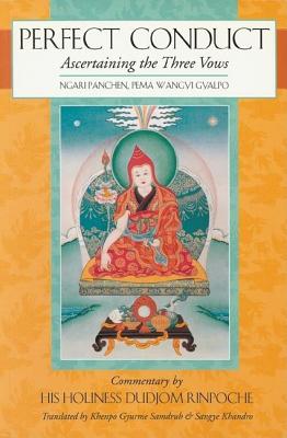 Perfect Conduct: Ascertaining the Three Vows - Wangyi Gyalpo, Pema, and Dudjom (Commentaries by), and Dorje, Gyurme (Commentaries by)