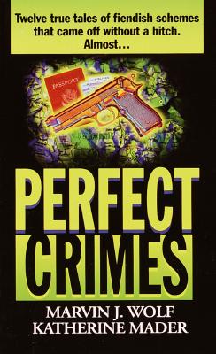 Perfect Crimes - Wolf, Marvin J, and Mader, Katherine