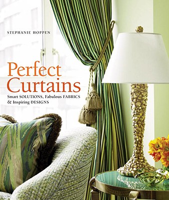 Perfect Curtains: Smart Solutions, Fabulous Fabrics, and Inspiring Designs - Hoppen, Stephanie, and Upton, Simon (Photographer)