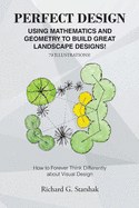Perfect Design: Using Mathematics and Geometry to Build Great Landscape Designs: How to Forever Think Differently about Visual Design
