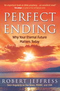 Perfect Ending: Why Your Eternal Future Matters Today