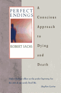 Perfect Endings: A Conscious Approach to Dying and Death