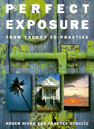 Perfect Exposure: A Practical Guide for All Photographers - Hicks, Roger, and Schultz, Frances