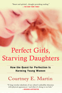 Perfect Girls, Starving Daughters: How the Quest for Perfection Is Harming Young Women