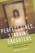 Perfect Girls, Starving Daughters: The Frightening New Normality of Hating Your Body
