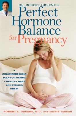 Perfect Hormone Balance for Pregnancy: A Groundbreaking Plan for Having a Health Baby and Feeling Great - Greene, Robert A, M.D., and Tarkan, Laurie