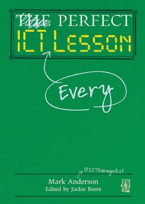 Perfect ICT Every Lesson - Anderson, Mark, and Beere, Jackie, MBA, OBE (Editor)