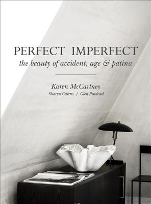 Perfect Imperfect: The beauty of accident, age & patina - Proebstel, Glen, and McCartney, Karen, and Cairns, Sharyn