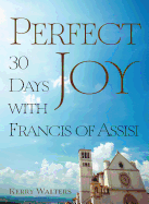 Perfect Joy: 30 Days with Francis of Assisi