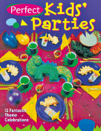 Perfect Kids' Parties: 12 Fantastic Theme Celebrations - Famini, Karen, and Lange, Karen, and Shiotsu, Vicky