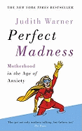 Perfect Madness: Motherhood in the Age of Anxiety