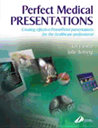 Perfect Medical Presentations: Creating Effective PowerPoint Presentations for Thehealthcare Professional - Irwin, Terry, MD, and Terberg, Julie