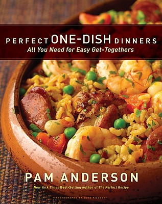 Perfect One-Dish Dinners: All You Need for Easy Get-Togethers - Anderson, Pam, and Pilossof, Judd (Photographer)