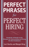 Perfect Phrases for Perfect Hiring: Hundreds of Ready-To-Use Phrases for Interviewing and Hiring the Best Employees Every Time