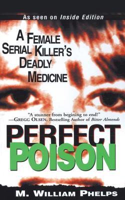 Perfect Poison: A Female Serial Killer's Deadly Medicine - Phelps, M William, and Charles, J (Read by)