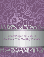 Perfect Purple 2017-2018 Academic Year Monthly Planner: July 2017 To December 2018 Calendar Schedule Organizer with Motivational Quotes