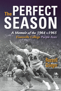 Perfect Season: A Memoir of the 1964-1965 Evansville College Purple Aces