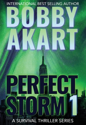 Perfect Storm 1: Post Apocalyptic Survival Thriller - Akart, Bobby