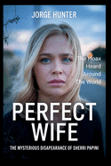 Perfect Wife The Mysterious Disapearance of Sherri Papini: The Hoax Heard Around the World