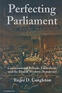 Perfecting Parliament: Constitutional Reform, Liberalism, and the Rise of Western Democracy